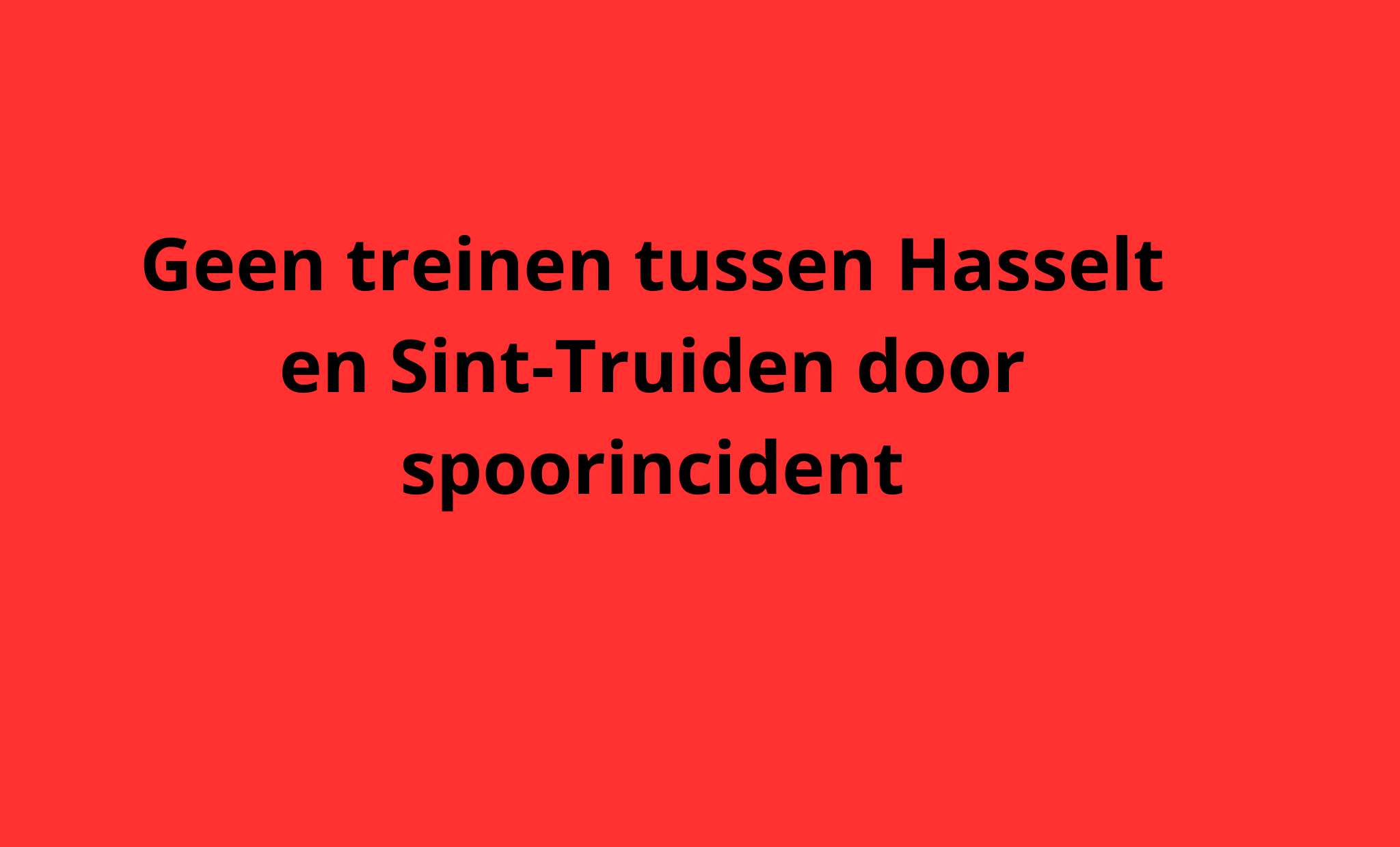 Geen treinverkeer tussen Hasselt en Sint-Truiden tot het einde van de dag: incident op de sporen