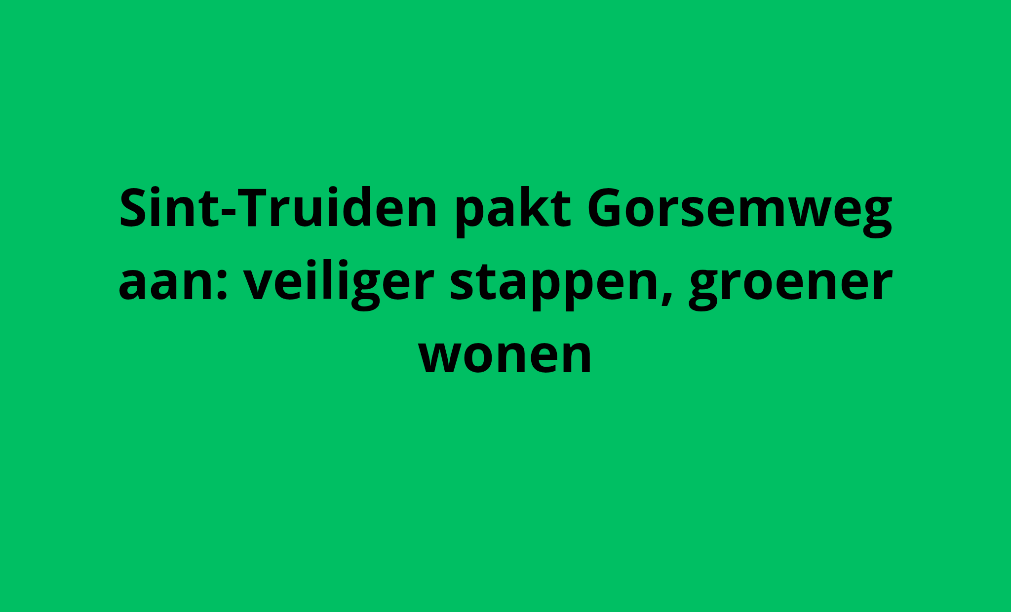 Het lokaal bestuur grijpt in voor meer veiligheid en netheid in omgeving Gorsemweg