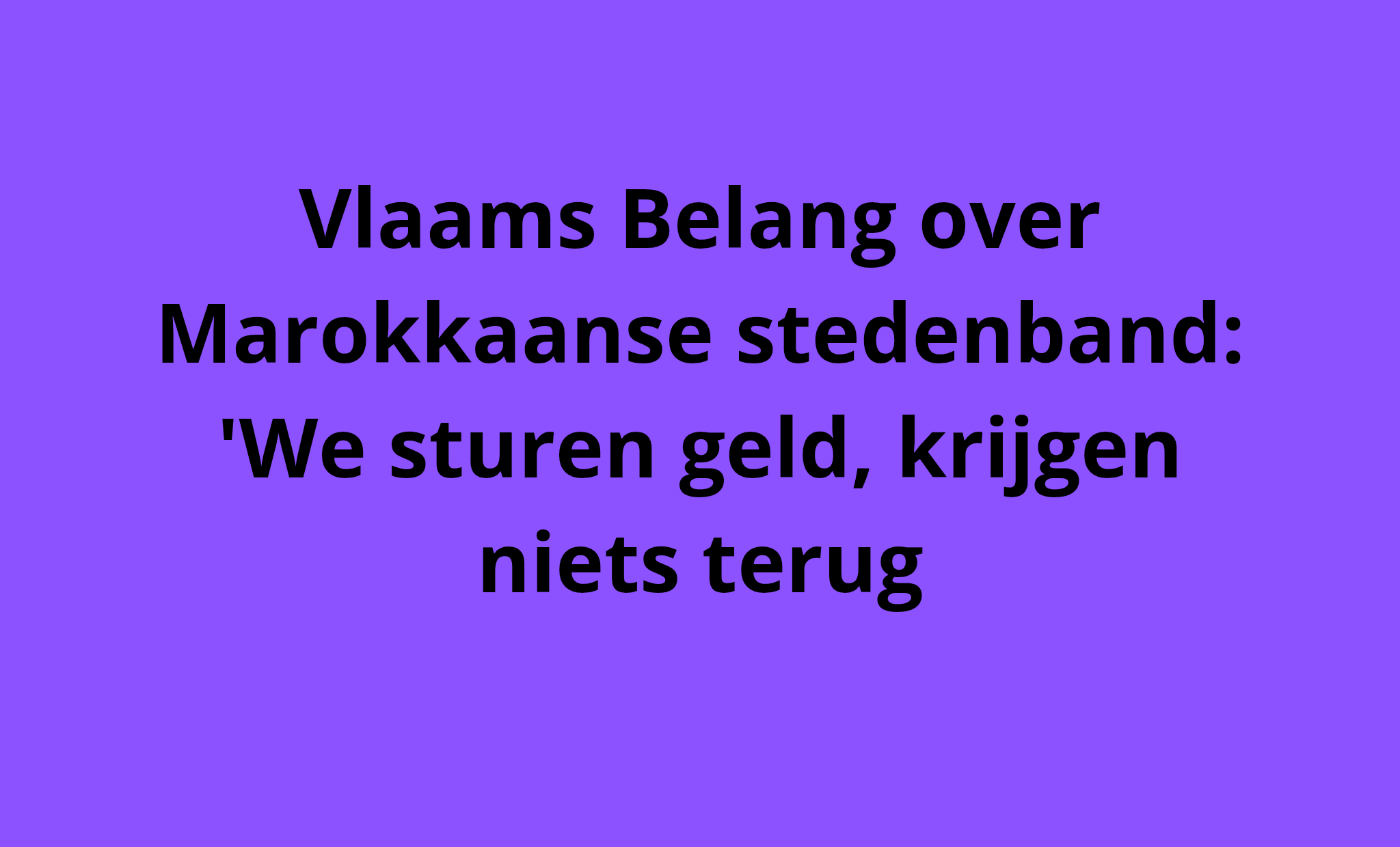 VLAAMS BELANG SINT-TRUIDEN HEKELT INTENTIE VAN TRUIENS BESTUUR OM STEDENBAND AAN TE GAAN MET STAD IN MAROKKO “VERKEERDE PRIORITEITEN”